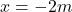 x=-2m