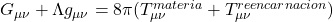  G_{\mu\nu} + \Lambda g_{\mu\nu} = 8\pi (T^{materia}_{\mu\nu} + T^{reencarnacion}_{\mu\nu}) 