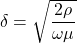 $$ \delta = \sqrt{\frac{2\rho}{\omega \mu}} $$