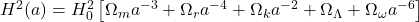 H^2(a) = H_0^2 \left[ \Omega_m a^{-3} + \Omega_r a^{-4} + \Omega_k a^{-2} + \Omega_\Lambda + \Omega_{\omega} a^{-6} \right]