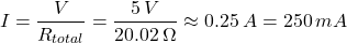 $$ I = \frac{V}{R_{total}} = \frac{5\,V}{20.02\,\Omega} \approx 0.25 \, A = 250\, mA $$