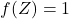 f(Z)=1