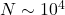 N \sim 10^4