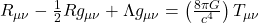  R_{\mu\nu} - \frac{1}{2} R g_{\mu\nu} + \Lambda g_{\mu\nu} = \left(\frac{8\pi G}{c^4}\right) T_{\mu\nu} 