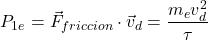 $$ P_{1e} = \vec{F}_{friccion} \cdot \vec{v}_d = \frac{m_e v_d^2}{\tau} $$