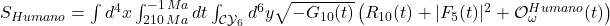  S_{Humano} = \int d^4x \int_{210\,Ma}^{-1\,Ma} dt \int_{\mathcal{CY}_6} d^6y \sqrt{-G_{10}(t)} \left( R_{10}(t) + |F_5(t)|^2 + \mathcal{O}_{\omega}^{Humano}(t) \right) 