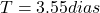 T = 3.55 dias