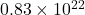 0.83 \times 10^{22}