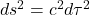 ds^2 = c^2 d\tau^2