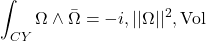 $$ \int_{CY} \Omega \wedge \bar{\Omega} = -i , ||\Omega||^2 , \text{Vol} $$