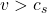 v > c_s