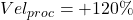 Vel_{proc}= +120\%