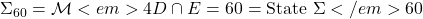   \Sigma_{60} = \mathcal{M}<em>{4D} \cap {E=60} = \text{State } \Sigma</em>{60} 