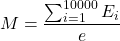 \[M = \frac{\sum_{i=1}^{10000} E_i}{e}\]