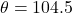 \theta = 104.5&deg;