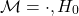 $$\mathcal{M} = { \cdot , H_0}$$