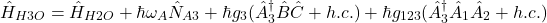 \[\hat{H}_{H3O} = \hat{H}_{H2O} + \hbar \omega_A \hat{N}_{A3} + \hbar g_3 (\hat{A}_3^\dagger \hat{B} \hat{C} + h.c.) + \hbar g_{123} (\hat{A}_3^\dagger \hat{A}_1 \hat{A}_2 + h.c.)\]