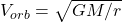 V_{orb} = \sqrt{GM/r}