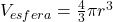 V_{esfera} = \frac{4}{3}\pi r^3