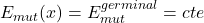 E_{mut}(x) = E_{mut}^{germinal} = cte