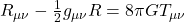 R_{\mu\nu} - \frac{1}{2} g_{\mu\nu} R = 8\pi G T_{\mu\nu}