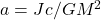 a=Jc/GM^2