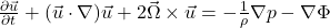 \frac{\partial \vec{u}}{\partial t} + (\vec{u} \cdot \nabla)\vec{u} + 2\vec{\Omega} \times \vec{u} = -\frac{1}{\rho}\nabla p - \nabla \Phi