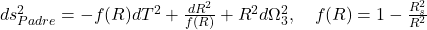  ds^2_{Padre} = -f(R) dT^2 + \frac{dR^2}{f(R)} + R^2 d\Omega_3^2, \quad f(R) = 1 - \frac{R_s^2}{R^2} 