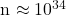 $n \approx 10^{34}$