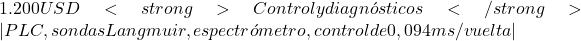 1.200 USD<strong>Control y diagn&oacute;sticos</strong> | PLC, sondas Langmuir, espectr&oacute;metro, control de 0,094 ms/vuelta |