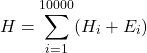\[H = \sum_{i=1}^{10000} (H_i + E_i)\]