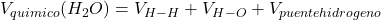 V_{quimico}(H_2O) = V_{H-H} + V_{H-O} + V_{puente hidrogeno} 