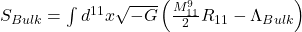  S_{Bulk} = \int d^{11}x \sqrt{-G} \left( \frac{M_{11}^9}{2} R_{11} - \Lambda_{Bulk} \right) 