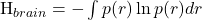     H_{brain} = -\int p(r) \ln p(r) dr