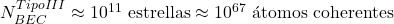 N_{BEC}^{Tipo III} \approx 10^{11} \text{ estrellas} \approx 10^{67} \text{ &aacute;tomos coherentes}