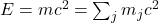 E=mc^2 = \sum_j m_j c^2