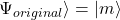 \Psi_{original}\rangle = |m\rangle