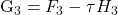 $G_3 = F_3 - \tau H_3$