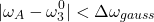 \[| \omega_A - \omega_3^0 | < \Delta\omega_{gauss}\]