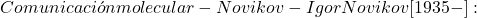 \[Comunicaci&oacute;n molecular - Novikov - Igor Novikov [1935-]:\]