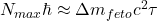 N_{max} \hbar \approx \Delta m_{feto} c^2 \tau