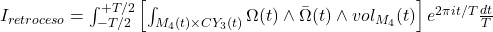 I_{retroceso} = \int_{-T/2}^{+T/2} \left[ \int_{M_4(t) \times CY_3(t)} \Omega(t) \wedge \bar{\Omega}(t) \wedge vol_{M_4}(t) \right] e^{2\pi i t / T} \frac{dt}{T}