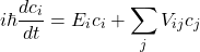 \[i\hbar \frac{d c_i}{dt} = E_i c_i + \sum_j V_{ij} c_j\]