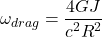 $$\omega_{drag} = \frac{4GJ}{c^2 R^2}$$