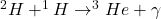 ^2H + ^1H \rightarrow ^3He + \gamma