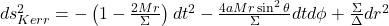 ds^2_{Kerr} = -\left(1-\frac{2Mr}{\Sigma}\right)dt^2 - \frac{4aMr\sin^2\theta}{\Sigma}dt d\phi + \frac{\Sigma}{\Delta}dr^2