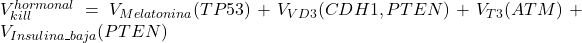 V_{kill}^{hormonal} = V_{Melatonina}(TP53) + V_{VD3}(CDH1,PTEN) + V_{T3}(ATM) + V_{Insulina\_baja}(PTEN)