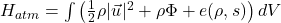 H_{atm} = \int \left( \frac{1}{2}\rho |\vec{u}|^2 + \rho \Phi + e(\rho,s) \right) dV