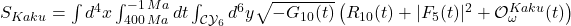  S_{Kaku} = \int d^4x \int_{400\,Ma}^{-1\,Ma} dt \int_{\mathcal{CY}_6} d^6y \sqrt{-G_{10}(t)} \left( R_{10}(t) + |F_5(t)|^2 + \mathcal{O}_{\omega}^{Kaku}(t) \right) 