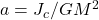 a = J_c/GM^2